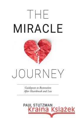 The Miracle Journey: Guideposts to Restoration After Heartbreak and Loss Paul Stutzman 9780999887493 Wandering Home Books - książka