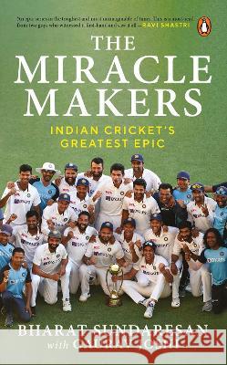 The Miracle Makers: Indian Cricket's Greatest Epic Bharat Sundaresan Gaurav Joshi 9780143457497 Ebury Press - książka
