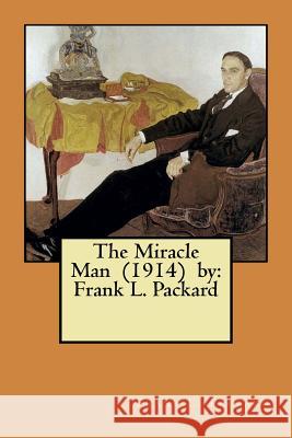 The Miracle Man (1914) by: Frank L. Packard Frank L. Packard 9781974242528 Createspace Independent Publishing Platform - książka