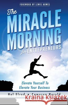 The Miracle Morning for Entrepreneurs: Elevate Your SELF to Elevate Your BUSINESS Herold, Cameron 9781942589129 Hal Elrod International, Inc. - książka