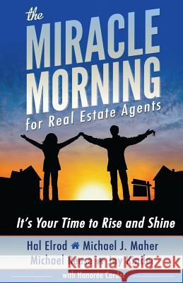 The Miracle Morning for Real Estate Agents: It's Your Time to Rise and Shine Hal Elrod Michael J. Maher Michael Reese 9781942589006 Miracle Morning Publishing - książka