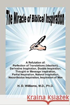 The Miracle of Biblical Inspiration M. D. Ph. D. H. D. Williams 9780982060865 THE OLD PATHS PUBLICATIONS, INC - książka