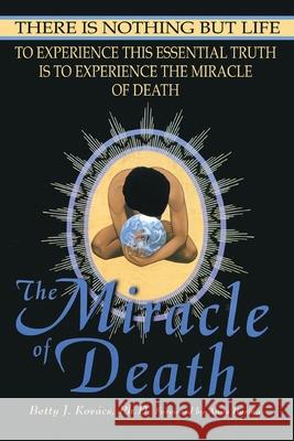 The Miracle of Death: There Is Nothing But Life Betty J. Kovacs Anne Baring 9780972100502 Kamlak Center - książka