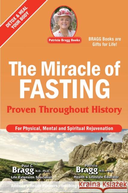 The Miracle of Fasting: Proven Throughout History Paul Bragg Patricia Bragg 9780877900832 Patricia Bragg Books, LLC - książka