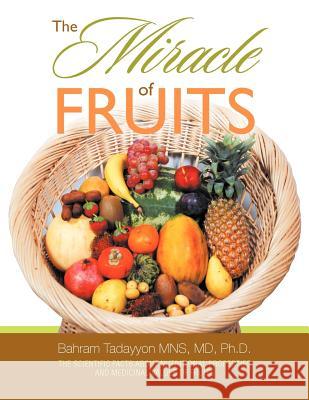 The Miracle of Fruits Dr Bahram Tadayyon 9781479755509 Xlibris Corporation - książka