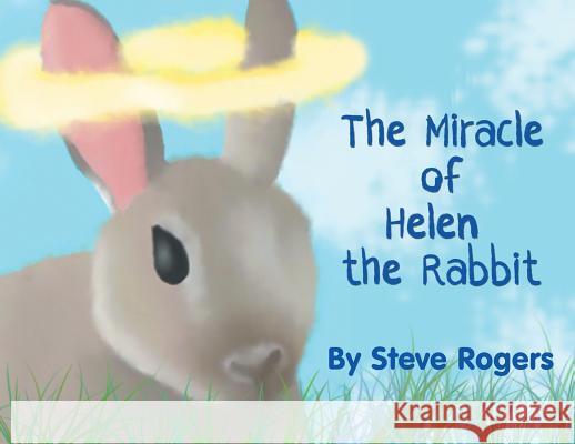 The Miracle of Helen the Rabbit Steve Rogers 9781949483420 Strategic Book Publishing & Rights Agency, LL - książka