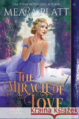 The Miracle of Love Meara Platt 9781960184009 Dragonblade Publishing, Inc. - książka