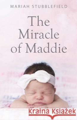 The Miracle of Maddie Mariah Stubblefield 9781949809978 Words Matter Publishing - książka