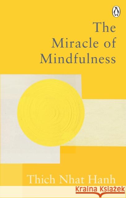 The Miracle Of Mindfulness: The Classic Guide to Meditation by the World's Most Revered Master Thich Nhat Hanh 9781846046407 Ebury Publishing - książka