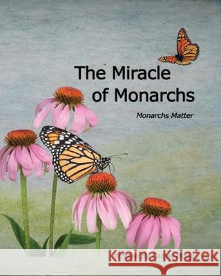 The Miracle of Monarchs: Monarchs Matter Cathie Moog, Cathie Moog 9781730893063 Independently Published - książka