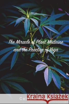 The Miracle of Plant Medicine and The Practice of Yoga Marie, Colette 9781387745517 Lulu.com - książka