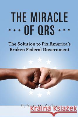 The Miracle Of QRS: The Solution To Fix America's Broken Federal Government McCloskey, Scott 9781732693203 Scott D. McCloskey - książka