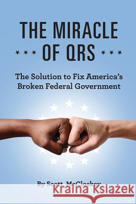 The Miracle of Qrs: The Solution to Fix America's Broken Federal Government Scott McCloskey 9781732693227 Scott McCloskey - książka