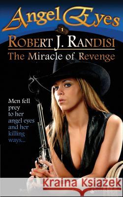 The Miracle of Revenge: Angel Eyes Robert J. Randisi 9781612325835 Speaking Volumes, LLC - książka