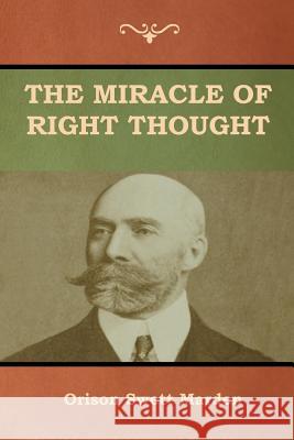 The Miracle of Right Thought Orison Swett Marden 9781618953377 Bibliotech Press - książka