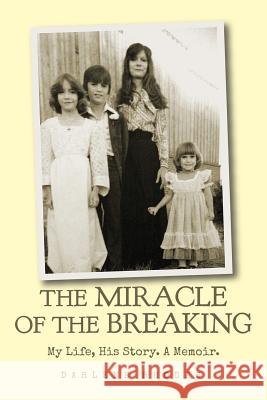 The Miracle of the Breaking: My Life, His Story. a Memoir. Darlene Rhodes 9780692181584 Solid Rock Fellowship Inc (Waw) - książka