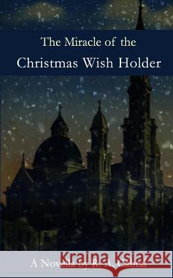 The Miracle of the Christmas Wish Holder R. a. Cabral 9781519195890 Createspace - książka