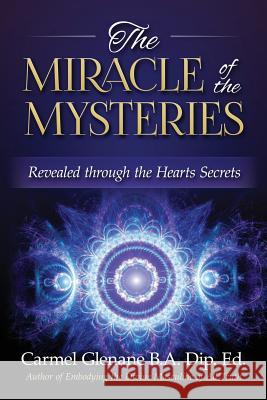 The Miracle of the Mysteries: Revealed through the Hearts Secrets Carmel Glenane 9781938487279 Big Country Publishing, LLC - książka