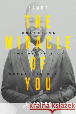 The Miracle of You: Unlocking the Deposit of Greatness Within Mr Sammy Kyereme 9781548566203 Createspace Independent Publishing Platform - książka