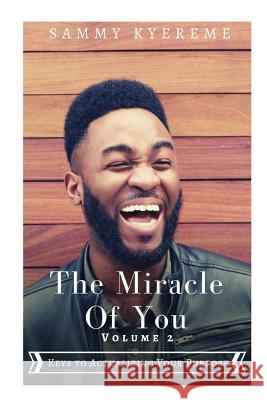 The Miracle of You: Volume Two: Keys to Actualizing Your Purpose Sammy Kyereme 9781099960697 Independently Published - książka