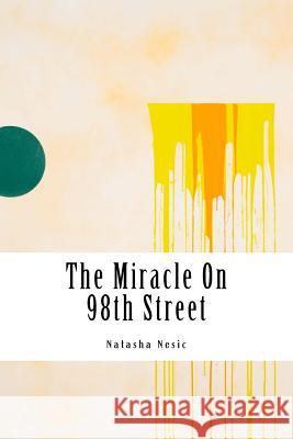 The Miracle On 98th Street Nesic, Natasha 9781719414876 Createspace Independent Publishing Platform - książka