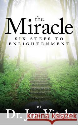 The Miracle: Six Steps to Enlightenment Dr Joe Vitale 9781536891553 Createspace Independent Publishing Platform - książka