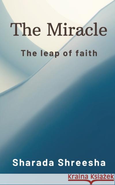 The Miracle: The leap of faith Sharada Shreesha 9789356649286 Writat - książka