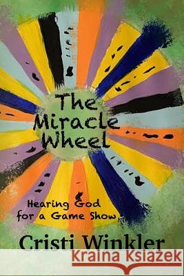 The Miracle Wheel Cristi Winkler 9781503346789 Createspace Independent Publishing Platform - książka