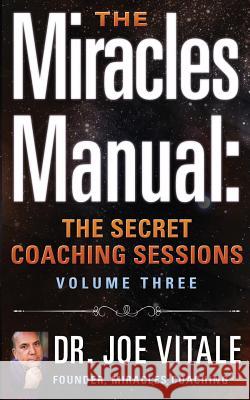 The Miracles Manual: The Secret Coaching Sessions, Volume 3 Joe Vitale Dr Joe Vitale 9781511991704 Createspace - książka