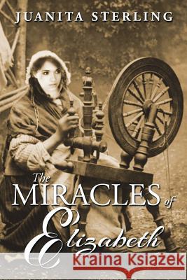 The Miracles of Elizabeth Juanita Sterling 9781499013207 Xlibris Corporation - książka