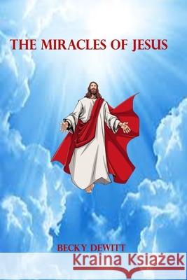The Miracles Of Jesus Becky DeWitt 9798473914559 Independently Published - książka