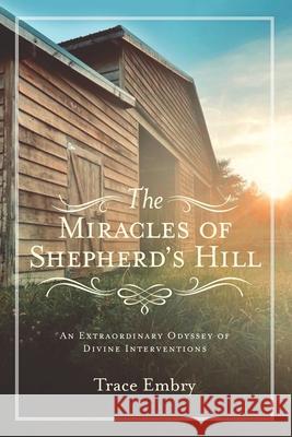 The Miracles of Shepherd's Hill: An Extraordinary Odyssey of Divine Interventions Trace Embry 9781733267991 Inspira - książka