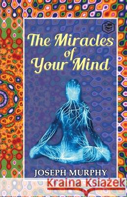 The Miracles of Your Mind Joseph Murphy 9789390896790 Sanage Publishing House - książka