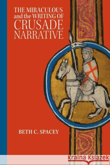 The Miraculous and the Writing of Crusade Narrative Beth C. Spacey 9781783275182 Boydell Press - książka