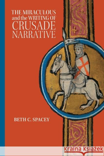 The Miraculous and the Writing of Crusade Narrative Beth C. Spacey 9781837650743 Boydell Press - książka