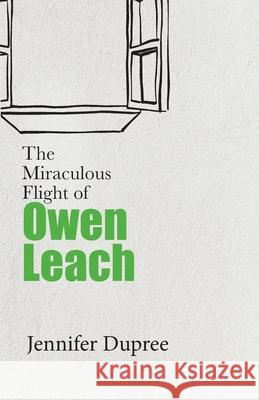 The Miraculous Flight of Owen Leach Jennifer Dupree 9781627203937 Loyola College/Apprentice House - książka