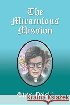 The Miraculous Mission Steve Polski 9781524569587 Xlibris - książka