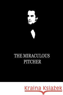 The Miraculous Pitcher Nathaniel Hawthorne 9781479334445 Createspace - książka