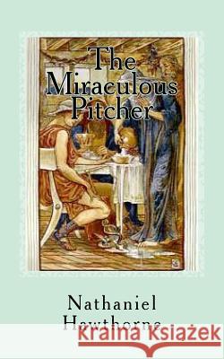 The Miraculous Pitcher Hawthorne Nathaniel 9781539090922 Createspace Independent Publishing Platform - książka