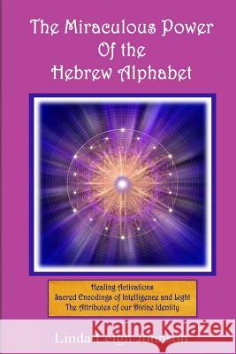 The Miraculous Power Of the Hebrew Alphabet Linda Leigh Johnson 9781723106378 Createspace Independent Publishing Platform - książka