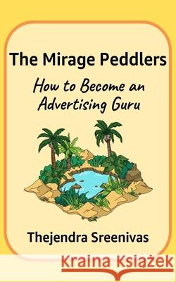 The Mirage Peddlers: How to Become an Advertising Guru Thejendra Sreenivas 9781707464326 Independently Published - książka