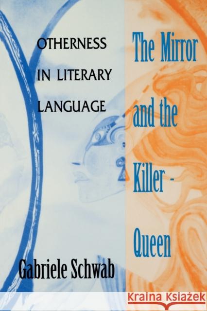The Mirror and the Killer-Queen: Otherness in Literary Language Schwab, Gabriele 9780253210517 Indiana University Press - książka