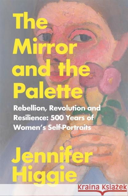 The Mirror and the Palette Jennifer Higgie 9781474613781 Orion Publishing Co - książka
