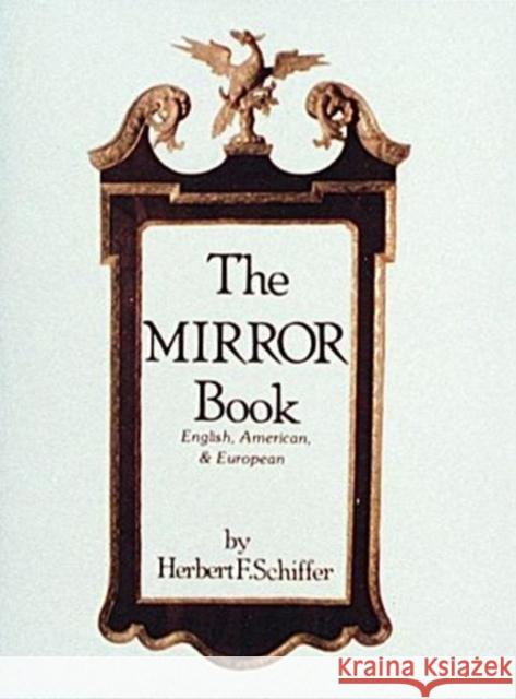 The Mirror Book: English, American, and European Schiffer, Herbert F. 9780916838829 Schiffer Publishing - książka