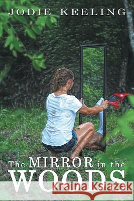 The Mirror in the Woods Jodie Keeling 9781480866317 Archway Publishing - książka