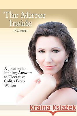 The Mirror Inside: A Journey to Finding Answers to Ulcerative Colitis from Within Zoe Chloe Douglas 9780692244012 Purefaith - książka