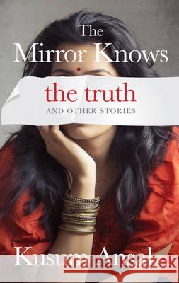 The Mirror Knows the Truth and Other Stories Ansal, Kusum 9788129134523  - książka