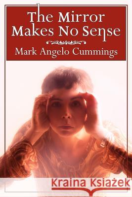 The Mirror Makes No Sense Mark Angelo Cummings 9781425924041 Authorhouse - książka