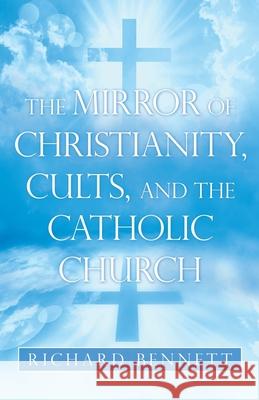 The Mirror of Christianity, Cults, and the Catholic Church Richard Bennett 9781489735584 Liferich - książka