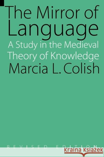 The Mirror of Language (Revised Edition): A Study of the Medieval Theory of Knowledge Colish, Marcia L. 9780803264472 University of Nebraska Press - książka